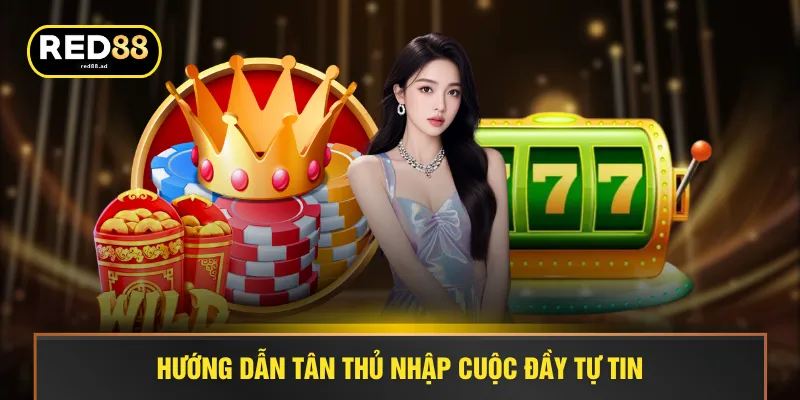 Hướng dẫn tân thủ nhập cuộc đầy tự tin