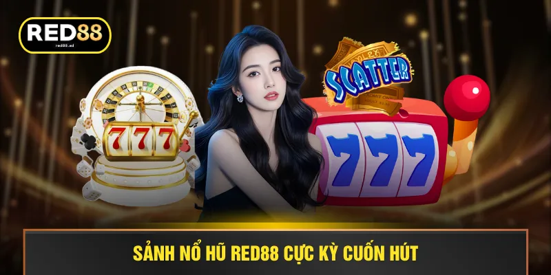 Sảnh nổ hũ RED88 cực kỳ cuốn hút